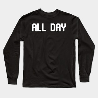 All Day! Long Sleeve T-Shirt